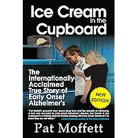 Ice Cream in the Cupboard: A True Story of Early Onset Alzheimer's Ice Cream in the Cupboard: A True Story of Early Onset Alzheimer's Kindle Audible Audiobook Paperback Hardcover