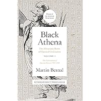 Black Athena: The Afroasiatic Roots of Classical Civilization Volume I: The Fabrication of Ancient Greece 1785-1985 Black Athena: The Afroasiatic Roots of Classical Civilization Volume I: The Fabrication of Ancient Greece 1785-1985 Kindle Paperback Hardcover