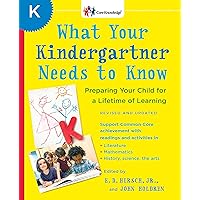 What Your Kindergartner Needs to Know (Revised and updated): Preparing Your Child for a Lifetime of Learning (The Core Knowledge Series) What Your Kindergartner Needs to Know (Revised and updated): Preparing Your Child for a Lifetime of Learning (The Core Knowledge Series) Kindle Hardcover Paperback