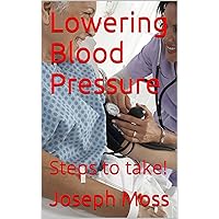 Lowering Blood Pressure: Steps to take!