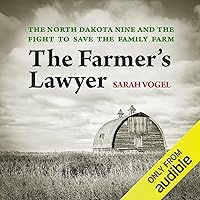 The Farmer’s Lawyer: The North Dakota Nine and the Fight to Save the Family Farm The Farmer’s Lawyer: The North Dakota Nine and the Fight to Save the Family Farm Audible Audiobook Hardcover Kindle Paperback