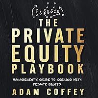 The Private Equity Playbook: Management's Guide to Working with Private Equity The Private Equity Playbook: Management's Guide to Working with Private Equity Audible Audiobook Paperback Kindle Hardcover