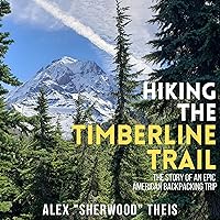 Hiking the Timberline Trail: The Story of an Epic American Backpacking Trip Hiking the Timberline Trail: The Story of an Epic American Backpacking Trip Audible Audiobooks Kindle Edition Paperback