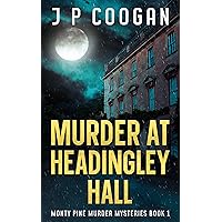 Murder at Headingley Hall (Monty Pine Murder Mysteries Book 1)