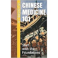 Chinese Medicine 101: Start with the Foundations (Chinese Medicine Basics Book 1) Chinese Medicine 101: Start with the Foundations (Chinese Medicine Basics Book 1) Kindle Paperback