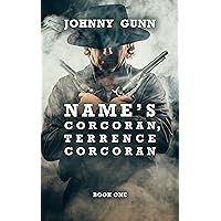 Name’s Corcoran, Terrence Corcoran: A Terrence Corcoran Western Name’s Corcoran, Terrence Corcoran: A Terrence Corcoran Western Kindle Audible Audiobook Paperback Audio CD