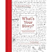 What's Your Story?: True Experiences from Complete Strangers (The Strangers Project) What's Your Story?: True Experiences from Complete Strangers (The Strangers Project) Hardcover Kindle