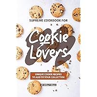 Supreme Cookbook for Cookie Lovers: Unique Cookie Recipes to Add to Your Collection Supreme Cookbook for Cookie Lovers: Unique Cookie Recipes to Add to Your Collection Kindle Paperback