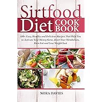 Sirtfood Diet Cookbook: 100+ Easy, Healthy and Delicious Recipes That Help You to Activate Your Skinny Gene, Reset Your Metabolism, Burn Fat and Lose Weight Fast!!! Sirtfood Diet Cookbook: 100+ Easy, Healthy and Delicious Recipes That Help You to Activate Your Skinny Gene, Reset Your Metabolism, Burn Fat and Lose Weight Fast!!! Kindle Paperback