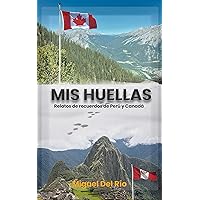 Mis huellas: Relatos de mis recuerdos de Peru y Canada (Spanish Edition)
