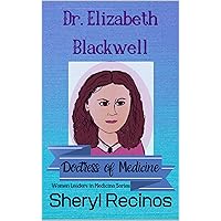 Dr. Elizabeth Blackwell: Doctress of Medicine (Women Leaders in Medicine Series Book 3) Dr. Elizabeth Blackwell: Doctress of Medicine (Women Leaders in Medicine Series Book 3) Kindle Paperback