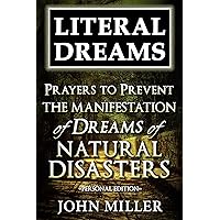 Literal Dreams: Prayers To Prevent The Manifestation Of Dreams Of Natural Disasters - Personal Edition (Literal Dreams Series Book 22) Literal Dreams: Prayers To Prevent The Manifestation Of Dreams Of Natural Disasters - Personal Edition (Literal Dreams Series Book 22) Kindle