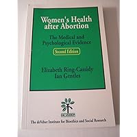Women's Health After Abortion: The Medical and Psychological Evidence (Second Edition, 2003) Women's Health After Abortion: The Medical and Psychological Evidence (Second Edition, 2003) Paperback