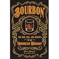 Bourbon: The Rise, Fall, and Rebirth of an American Whiskey Bourbon: The Rise, Fall, and Rebirth of an American Whiskey Hardcover Kindle