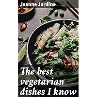 The best vegetarian dishes I know The best vegetarian dishes I know Kindle Hardcover Paperback MP3 CD Library Binding