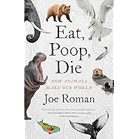 Eat, Poop, Die: How Animals Make Our World Eat, Poop, Die: How Animals Make Our World Hardcover Kindle Audible Audiobook Paperback Audio CD