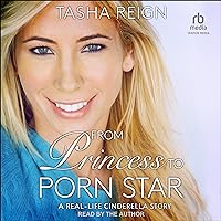 From Princess to Porn Star: A Real-Life Cinderella Story From Princess to Porn Star: A Real-Life Cinderella Story Audible Audiobook Paperback Kindle Audio CD