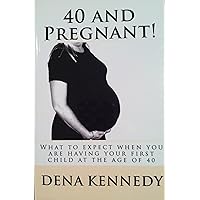 40 and Pregnant! 40 and Pregnant! Kindle Paperback