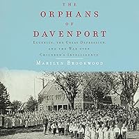 The Orphans of Davenport: Eugenics, the Great Depression, and the War over Children's Intelligence The Orphans of Davenport: Eugenics, the Great Depression, and the War over Children's Intelligence Audible Audiobook Hardcover Kindle