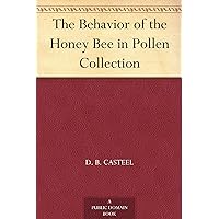 The Behavior of the Honey Bee in Pollen Collection The Behavior of the Honey Bee in Pollen Collection Kindle Paperback MP3 CD Library Binding