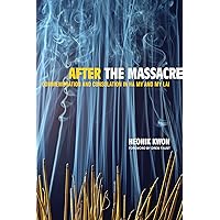 After the Massacre: Commemoration and Consolation in Ha My and My Lai (Asia: Local Studies / Global Themes Book 14) After the Massacre: Commemoration and Consolation in Ha My and My Lai (Asia: Local Studies / Global Themes Book 14) Kindle Hardcover Paperback