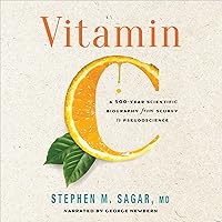 Vitamin C: A 500-Year Scientific Biography from Scurvy to Pseudoscience Vitamin C: A 500-Year Scientific Biography from Scurvy to Pseudoscience Audible Audiobook Kindle Hardcover
