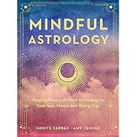 Mindful Astrology: Finding Peace of Mind According to Your Sun, Moon, and Rising Sign Mindful Astrology: Finding Peace of Mind According to Your Sun, Moon, and Rising Sign Hardcover Kindle
