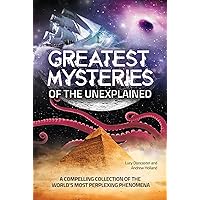 Greatest Mysteries of the Unexplained: A Compelling Collection of the World's Most Perplexing Phenomena Greatest Mysteries of the Unexplained: A Compelling Collection of the World's Most Perplexing Phenomena Kindle Paperback Audible Audiobook Hardcover