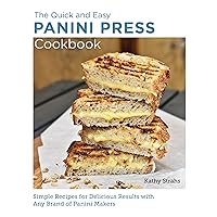 Quick and Easy Panini Press Cookbook: Simple Recipes for Delicious Results with any Brand of Panini Makers (New Shoe Press) Quick and Easy Panini Press Cookbook: Simple Recipes for Delicious Results with any Brand of Panini Makers (New Shoe Press) Paperback Kindle
