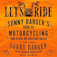 Let’s Ride: Sonny Barger’s Guide to Motorcycling How to Ride the Right Way - for Life Let’s Ride: Sonny Barger’s Guide to Motorcycling How to Ride the Right Way - for Life Audible Audiobook Hardcover Kindle Paperback Audio CD