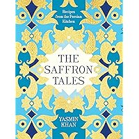 The Saffron Tales: Recipes from the Persian Kitchen The Saffron Tales: Recipes from the Persian Kitchen Hardcover Kindle Paperback