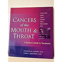 Cancers of the Mouth and Throat: A Patient's Guide to Treatment Cancers of the Mouth and Throat: A Patient's Guide to Treatment Paperback Kindle