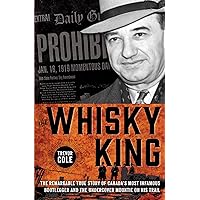 The Whisky King: The remarkable true story of Canada's most infamous bootlegger and the undercover Mountie on his trail The Whisky King: The remarkable true story of Canada's most infamous bootlegger and the undercover Mountie on his trail Kindle Audible Audiobook Hardcover Paperback