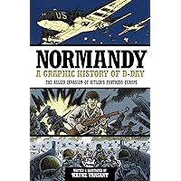 Normandy: A Graphic History of D-Day The Allied Invasion of Hitler's Fortress Europe (Graphic Histories) Normandy: A Graphic History of D-Day The Allied Invasion of Hitler's Fortress Europe (Graphic Histories) Library Binding Paperback