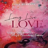 Long Live Love: Walking Out Freedom from Painful Generational Patterns Long Live Love: Walking Out Freedom from Painful Generational Patterns Audible Audiobook Paperback Kindle Hardcover