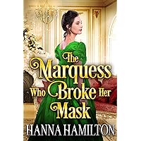 The Marquess Who Broke Her Mask: A Historical Regency Romance Novel The Marquess Who Broke Her Mask: A Historical Regency Romance Novel Kindle
