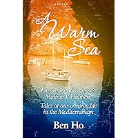 A Warm Sea: Dreaming of Sailing and Making It Happen: Tales of our cruising life in the Mediterranean A Warm Sea: Dreaming of Sailing and Making It Happen: Tales of our cruising life in the Mediterranean Kindle Paperback
