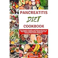 PANCREATITIS DIET COOKBOOK: The Complete Healthy and Delicious Recipes to Help Reduce Inflammation, Relief Pain, and Manage Pancreatitis Symptoms (The Health Boost Cooking) PANCREATITIS DIET COOKBOOK: The Complete Healthy and Delicious Recipes to Help Reduce Inflammation, Relief Pain, and Manage Pancreatitis Symptoms (The Health Boost Cooking) Kindle Paperback
