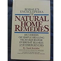 Rodale's Encyclopedia of Natural Home Remedies: Hundreds of Simple Healing Techniques for Everyday Illness and Emergencies Rodale's Encyclopedia of Natural Home Remedies: Hundreds of Simple Healing Techniques for Everyday Illness and Emergencies Hardcover