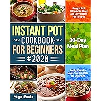 The Complete Instant Pot Cookbook for Beginners #2020: 5-Ingredient Affordable, Quick and Easy Instant Pot Recipes | 30-Day Meal Plan | Family-Favorite Meals You Can Make for under $10 The Complete Instant Pot Cookbook for Beginners #2020: 5-Ingredient Affordable, Quick and Easy Instant Pot Recipes | 30-Day Meal Plan | Family-Favorite Meals You Can Make for under $10 Kindle Paperback