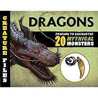 Creature Files: Dragons: Encounter 20 Mythical Monsters Creature Files: Dragons: Encounter 20 Mythical Monsters Hardcover