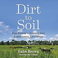 Dirt to Soil: One Family’s Journey into Regenerative Agriculture Dirt to Soil: One Family’s Journey into Regenerative Agriculture Audible Audiobook Paperback Kindle