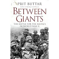Between Giants: The Battle for the Baltics in World War II Between Giants: The Battle for the Baltics in World War II Kindle Paperback Audible Audiobook Hardcover Audio CD