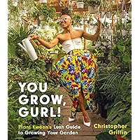 You Grow, Gurl!: Plant Kween's Lush Guide to Growing Your Garden You Grow, Gurl!: Plant Kween's Lush Guide to Growing Your Garden Hardcover Kindle