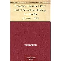Complete Classified Price List of School and College Textbooks January 1915 Complete Classified Price List of School and College Textbooks January 1915 Kindle Paperback MP3 CD Library Binding