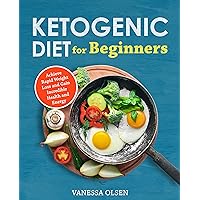 Ketogenic Diet for Beginners: Achieve Rapid Weight Loss and Gain Incredible Health and Energy (Ketogenic & Low-Carb Recipes) Ketogenic Diet for Beginners: Achieve Rapid Weight Loss and Gain Incredible Health and Energy (Ketogenic & Low-Carb Recipes) Kindle Paperback