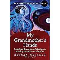 My Grandmother's Hands: Racialized Trauma and the Pathway to Mending Our Hearts and Bodies My Grandmother's Hands: Racialized Trauma and the Pathway to Mending Our Hearts and Bodies Kindle Paperback Audible Audiobook Hardcover