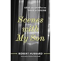 Scenes with My Son: Love and Grief in the Wake of Suicide Scenes with My Son: Love and Grief in the Wake of Suicide Paperback Kindle