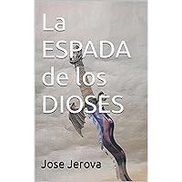 La ESPADA de los DIOSES (Spanish Edition) La ESPADA de los DIOSES (Spanish Edition) Kindle