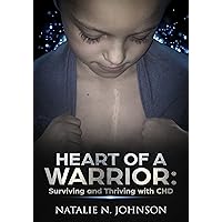 Heart of a Warrior: Surviving and Thriving with CHD (CHD, Congenital Heart Defects, Congenital Heart Disease, Pediatric Heart Disease, Heart Warrior, Zipper Kid, Blue Baby) Heart of a Warrior: Surviving and Thriving with CHD (CHD, Congenital Heart Defects, Congenital Heart Disease, Pediatric Heart Disease, Heart Warrior, Zipper Kid, Blue Baby) Kindle